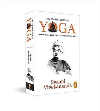 The Complete Book of Yoga : Karma Yoga, Bhakti Yoga, Raja Yoga, Jnana Yoga
