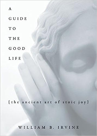 A Guide to the Good Life: The Ancient Art of Stoic