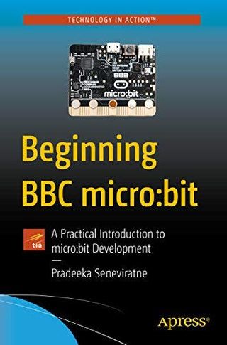 Beginning BBC micro:bit: A Practical Introduction to micro:bit Development (DP)