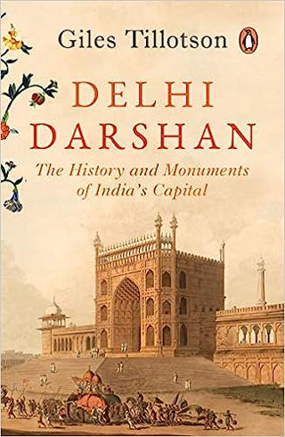 Delhi Darshan: The History and Monuments of India’s Capital