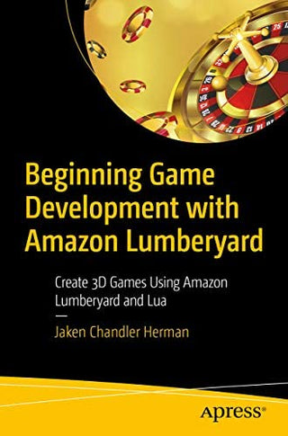 Beginning Game Development with Amazon Lumberyard (DP)