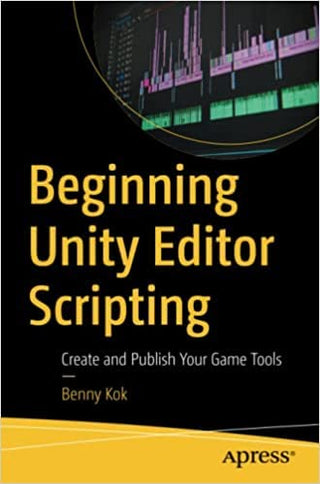 Beginning Unity Editor Scripting: Create and Publish Your Game Tools