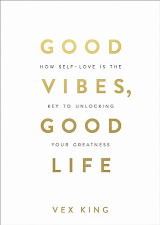 Good Vibes, Good Life: How Self-love Is