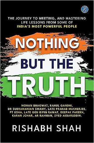 Nothing But the Truth: The journey to meeting, and mastering life lessons from some of India’s most powerful people