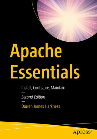 Apache Essentials: Install, Configure, Maintain, 2nd Edition