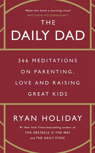 The Daily Dad: 366 Meditations on Fatherhood, Love and Raising Great Kids