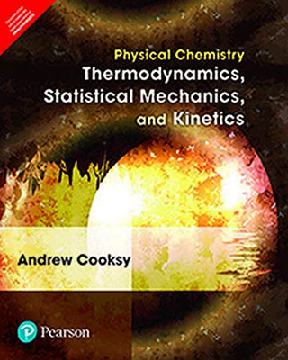 Physical Chemistry: Thermodynamics, Statistical Mechanics, and
Kinetics, 1e