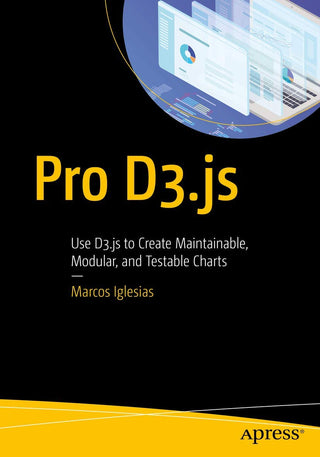 Pro D3.js: Use D3.js to Create Maintainable, Modular, and Testable Charts (DP)