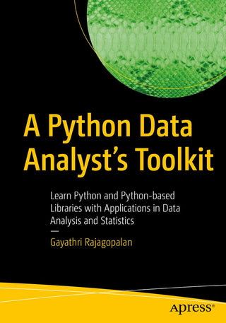 Python Data Analyst’s Toolkit: Learn Python and Python-based Libraries with Applications in Data Analysis and Statistics