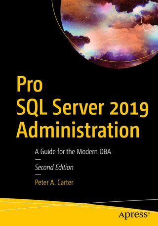 Pro SQL Server 2019 Administration: A Guide for the Modern DBA (OOP)