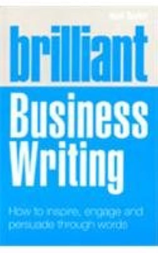 Brilliant Business Writing: How to inspire, engage and persuade
through words