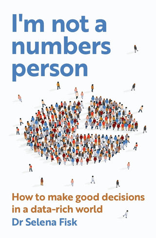 I'm Not a Numbers Person: How to make good decisions in a datarich world