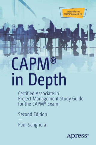 CAPM® in Depth: Certified Associate in Project Management Study Guide for the CAPM® Exam (DP)