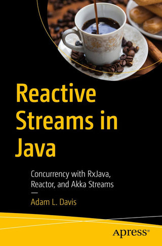 Reactive Streams in Java: Concurrency with RxJava, Reactor, and Akka Streams (DP)