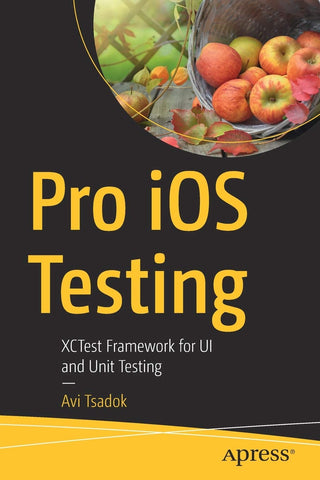 Pro iOS Testing: XCTest Framework for UI and Unit Testing (DP)