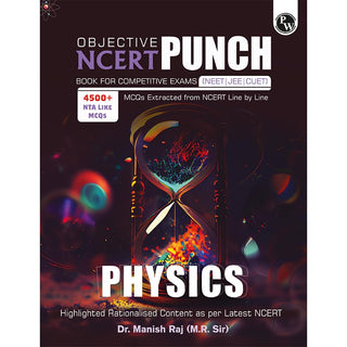 Objective NCERT Punch Physics for Competitive Exams (NEET and CUET) Edition 2023-2024 | Dr. Manish Raj (MR Sir) l Including NEET PYQs l 100% NCERT Based Topic-wise Questions l Highlighted Rationalised Content (RC) from Latest NCERT