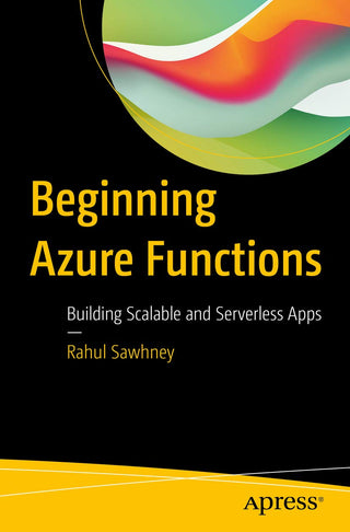 Beginning Azure Functions: Building Scalable and Serverless Apps, 2nd Edition