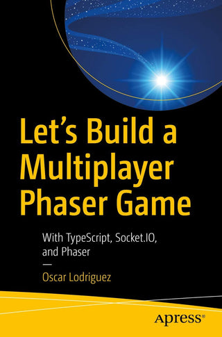 Let’s Build a Multiplayer Phaser Game: With TypeScript, Socket.IO, and Phaser (DP)