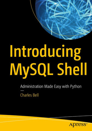 Introducing MySQL Shell: Administration Made Easy with Python (DP)