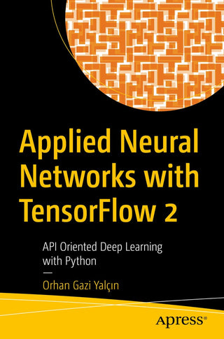 Applied Neural Networks with TensorFlow 2: API Oriented Deep
Learning with Python