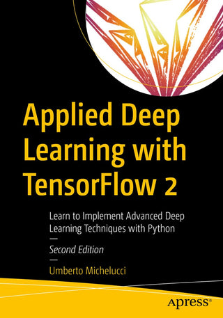 Applied Deep Learning with TensorFlow 2: Learn to Implement
Advanced Deep Learning Techniques with Python