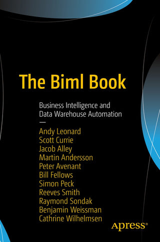 Biml Book: Business Intelligence and Data Warehouse Automation (The)