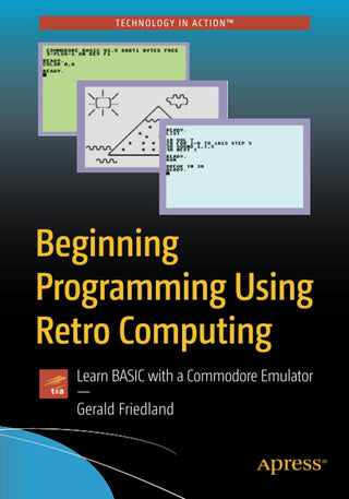 Beginning Programming Using Retro Computing: Learn BASIC with a Commodore Emulator