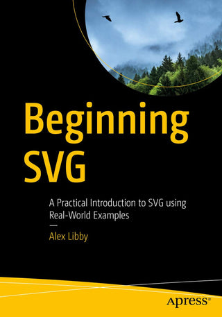 Beginning SVG: A Practical Introduction to SVG using Real-World Examples (DP)