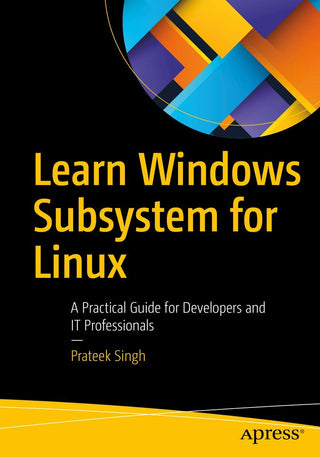 Learn Windows Subsystem for Linux: A Practical Guide for Developers and IT Professionals (DP)