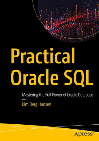 Practical Oracle SQL: Mastering the Full Power of Oracle Database (DP)