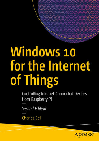 Windows 10 for the Internet of Things: Controlling Internet- Connected Devices from Raspberry Pi