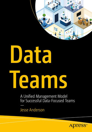 Data Teams: A Unified Management Model for Successful Data- Focused Teams