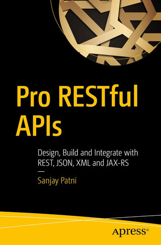 Pro RESTful APIs: Design, Build and Integrate with REST, JSON, XML and JAX-RS (OOP)