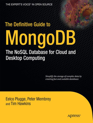 Definitive Guide to MongoDB: The NoSQL Database for Cloud and Desktop Computing (The)