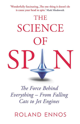 The Science of Spin : The Force Behind Everything – From Falling Cats to Jet Engines