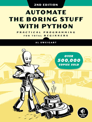 Automate the Boring Stuff with Python, 2: Practical Programming for Total Beginners