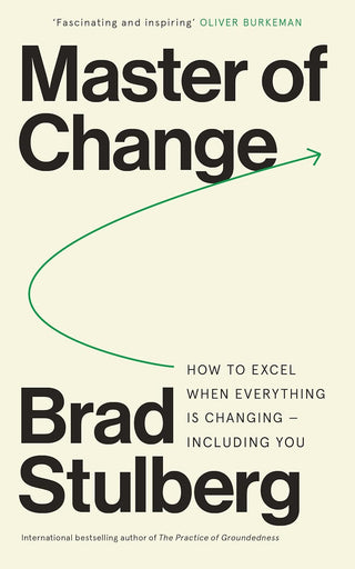 Master of Change : How to Excel When Everything is Changing – Including You