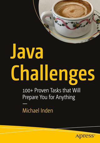 Java Challenges: 100+ Proven Tasks that Will Prepare You for Anything