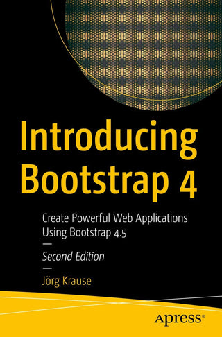 Introducing Bootstrap 4: Create Powerful Web Applications Using Bootstrap 4.5 (DP)