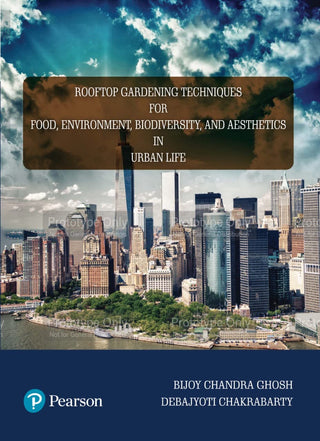 Rooftop Gardening Techniques for Food, Environment, Biodiversity
and Aesthetics in Urban Life, 1/e