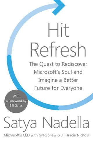 Hit Refresh: The Quest to Rediscover Microsoft’s Soul and Imagine a Better Future for Everyone