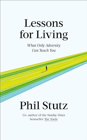 Lessons for Living: What Only Adversity Can Teach You