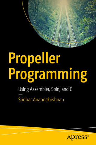 Propeller Programming: Using Assembler, Spin, and C (DP)