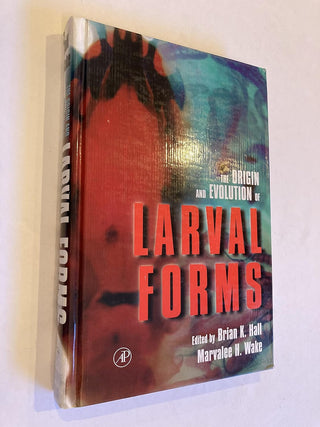 THE ORIGIN AND EVOLUTION OF LARVAL FORMS