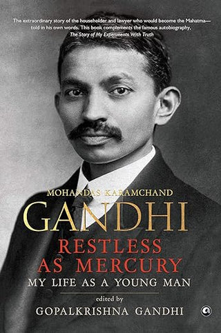 RESTLESS AS MERCURY: My Life As a Young Man Mohandas Karamchand Gandhi