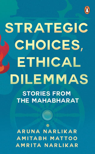Strategic Choices, Ethical Dilemmas: Stories From The Mahabharat