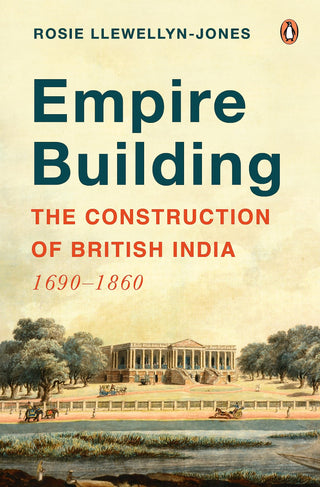 एम्पायर बिल्डिंग: द कन्स्ट्रक्शन ऑफ ब्रिटिश इंडिया: 1690-1860