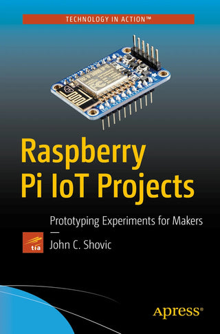 Raspberry Pi IoT Projects: Prototyping Experiments for Makers