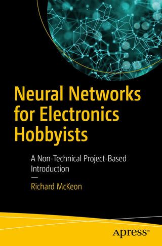 Neural Networks for Electronics Hobbyists: A Non-Technical Project- Based Introduction