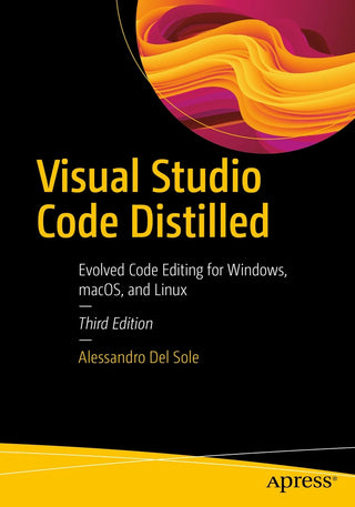 Visual Studio Code Distilled: Evolved Code Editing for Windows, macOS, and Linux, 3rd edition